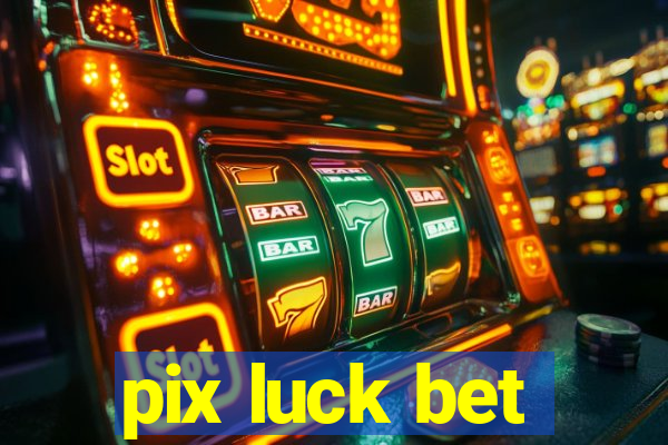 pix luck bet